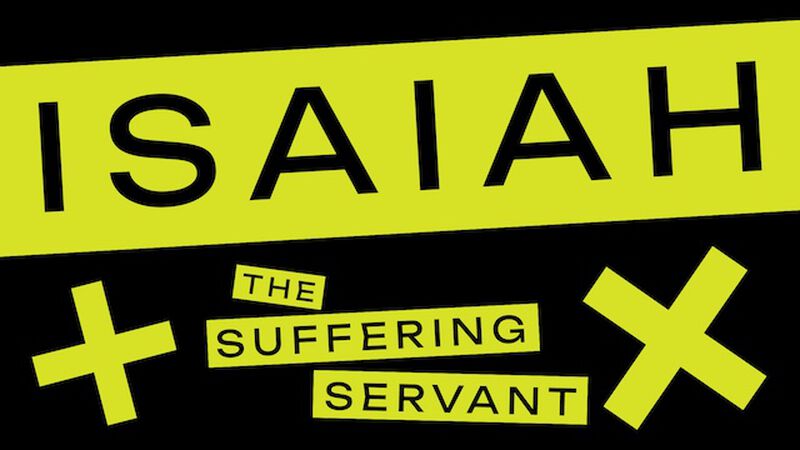 Isaiah: The Suffering Servant